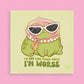 I'm Not Like Other Girls I'm Worse Art Print
