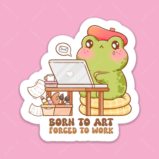 Born to Art Forced to Work Sticker