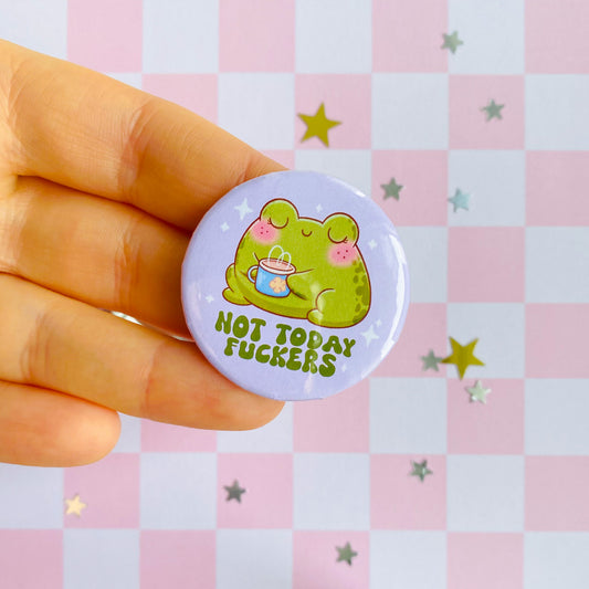 Not Today Fuckers Frog Button Pin