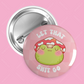 Let That Shit Go Frog Button Pin
