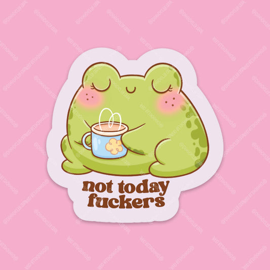 Not Today Fuckers Frog Sticker