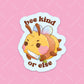 Bee Kind or Else Sticker